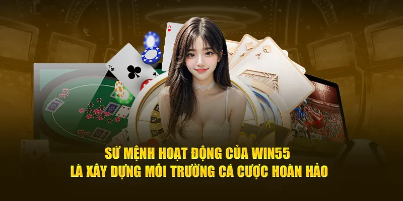 su-menh-hoat-dong-cua-win55-la-xay-dung-moi-truong-ca-cuoc-hoan-hao